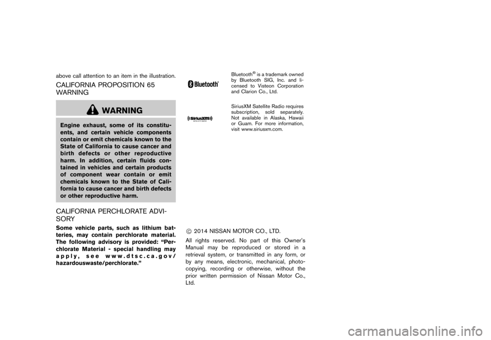 NISSAN QUEST 2015 RE52 / 4.G Owners Manual �����
�> �(�G�L�W� ����� �� �� �0�R�G�H�O� �(���� �@
above call attention to an item in the illustration.
CALIFORNIA PROPOSITION 65
WARNING
GUID-6C4EBC4A-66AB-4839-A9FC-C3F79F7108B
