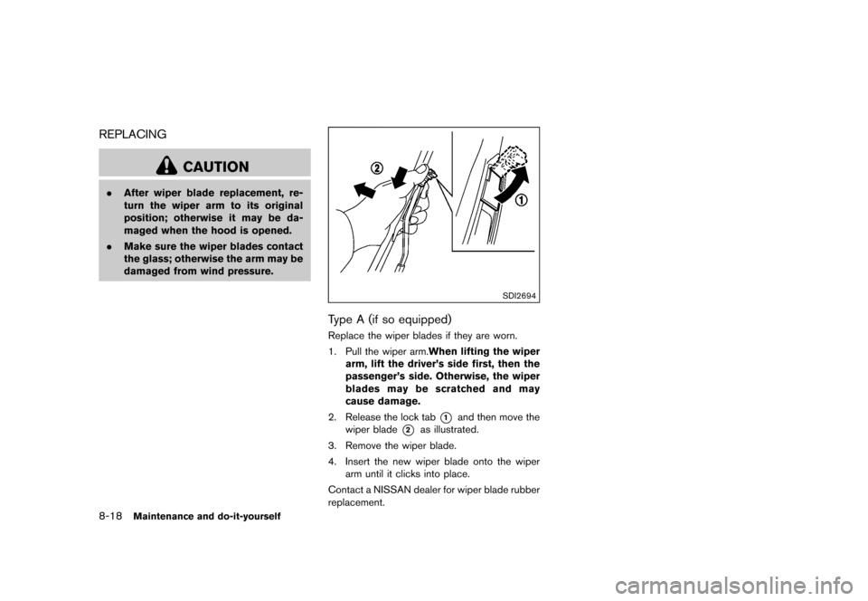 NISSAN QUEST 2015 RE52 / 4.G Owners Manual �������
�> �(�G�L�W� ����� �� �� �0�R�G�H�O� �(���� �@
8-18Maintenance and do-it-yourself
REPLACINGGUID-64F105DC-1C12-4FBA-BF9C-A20F7E010206
CAUTION
.After wiper blade replacemen