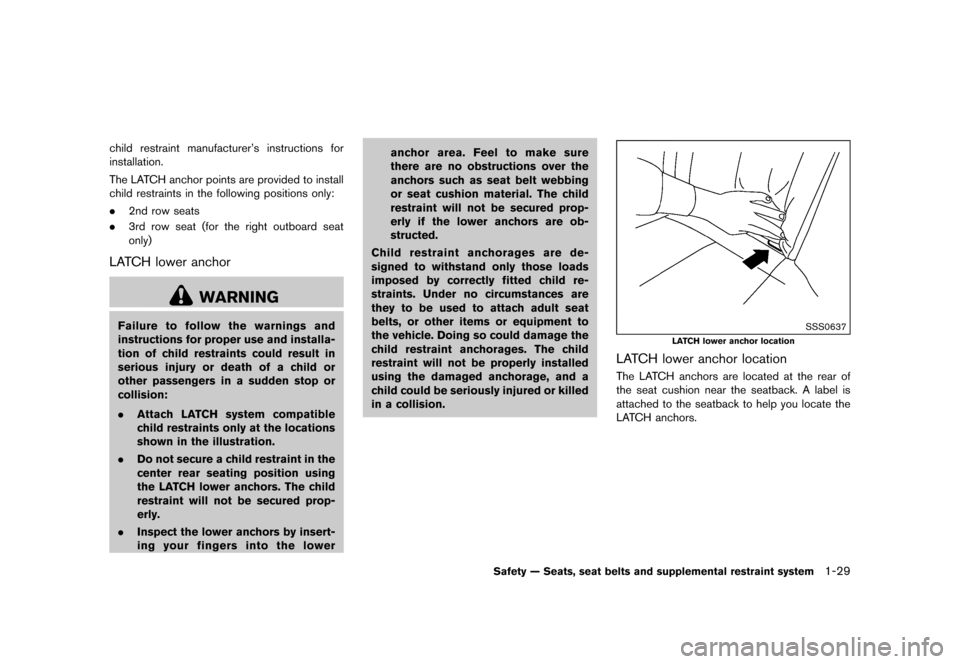 NISSAN QUEST 2015 RE52 / 4.G Owners Manual ������
�> �(�G�L�W� ����� �� �� �0�R�G�H�O� �(���� �@
child restraint manufacturers instructions for
installation.
The LATCH anchor points are provided to install
child restraint