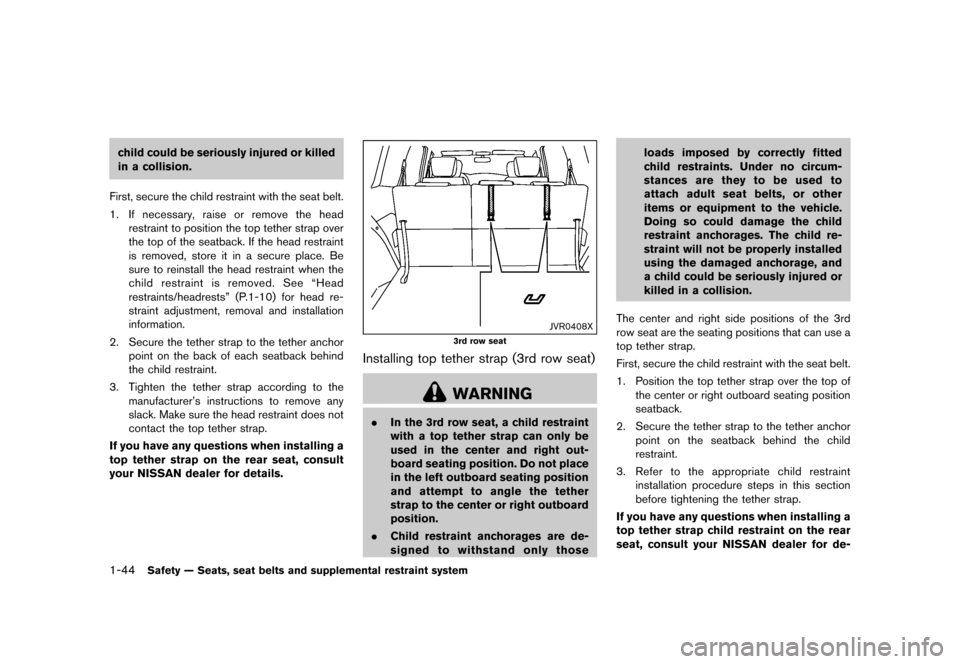 NISSAN QUEST 2015 RE52 / 4.G Owners Manual ������
�> �(�G�L�W� ����� �� �� �0�R�G�H�O� �(���� �@
1-44Safety Ð Seats, seat belts and supplemental restraint system
child could be seriously injured or killed
in a collision.
