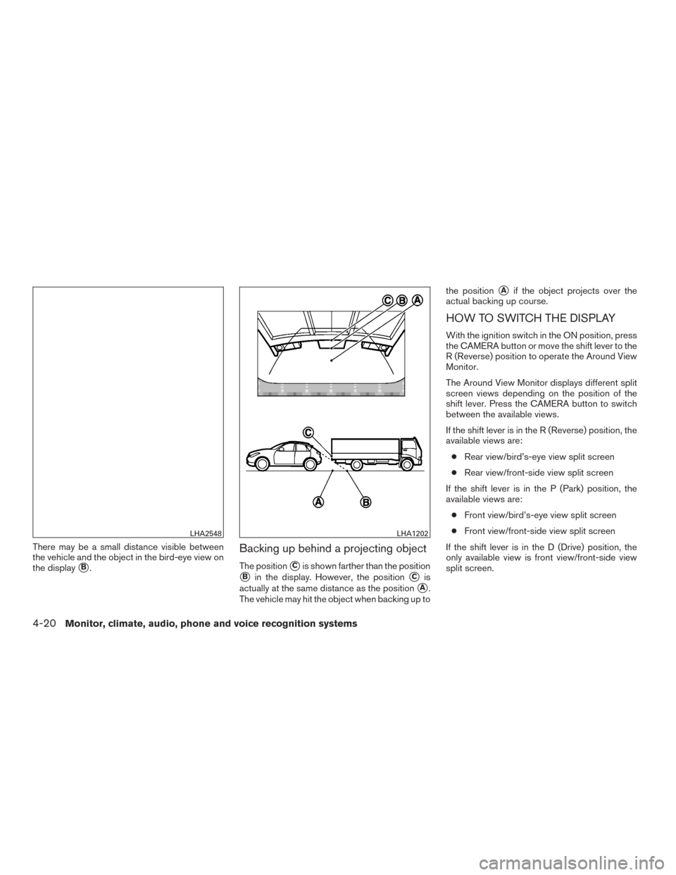 NISSAN ROGUE 2015 2.G Owners Manual There may be a small distance visible between
the vehicle and the object in the bird-eye view on
the display
B.
Backing up behind a projecting object
The positionCis shown farther than the position
NISSAN ROGUE 2015 2.G Owners Manual There may be a small distance visible between
the vehicle and the object in the bird-eye view on
the display
B.
Backing up behind a projecting object
The positionCis shown farther than the position