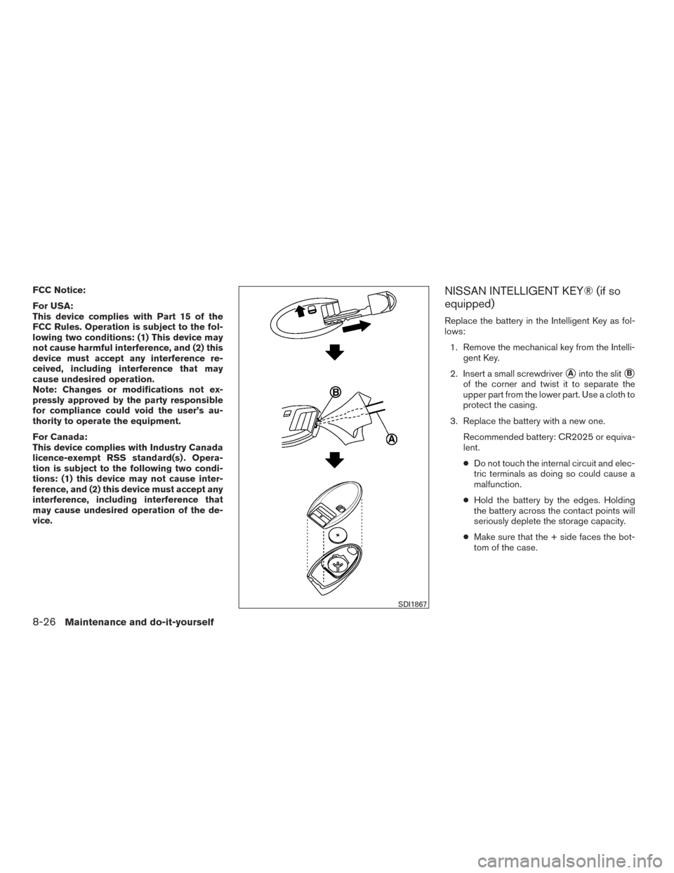 NISSAN ROGUE 2015 2.G Owners Manual FCC Notice:
For USA:
This device complies with Part 15 of the
FCC Rules. Operation is subject to the fol-
lowing two conditions: (1) This device may
not cause harmful interference, and (2) this
device NISSAN ROGUE 2015 2.G Owners Manual FCC Notice:
For USA:
This device complies with Part 15 of the
FCC Rules. Operation is subject to the fol-
lowing two conditions: (1) This device may
not cause harmful interference, and (2) this
device