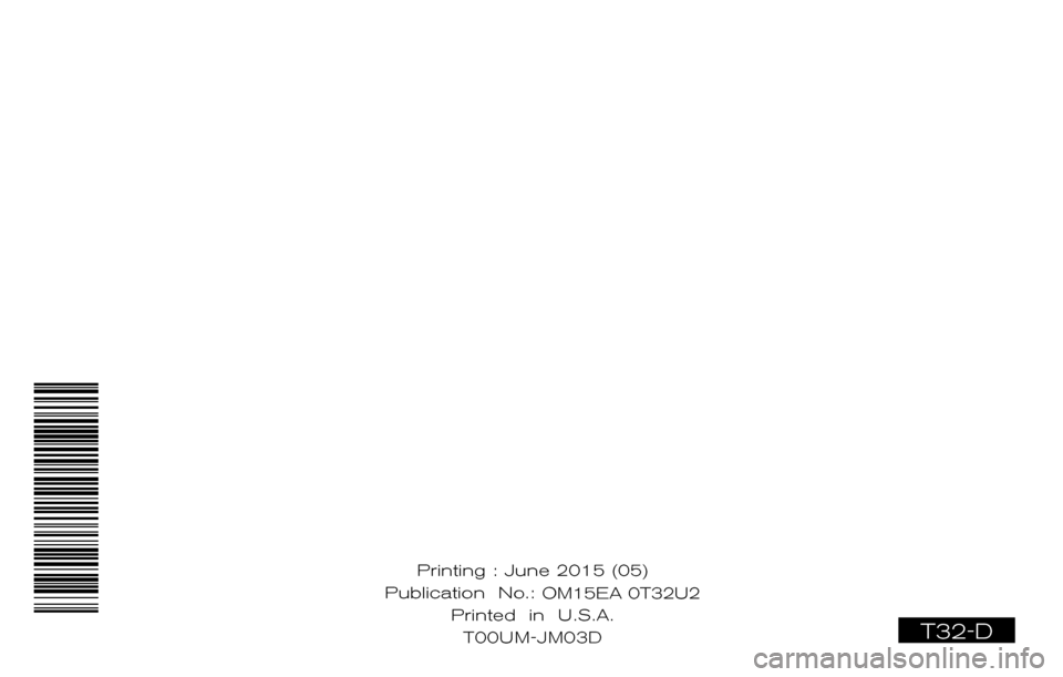 NISSAN ROGUE 2015 2.G Owners Manual T32-D
Printing : June 2015 (05)
Publication  No.: OM0E 0L32U2
Printed  in  U.S.A. T00U
 M-JM03DOM15EA 0T32U2 