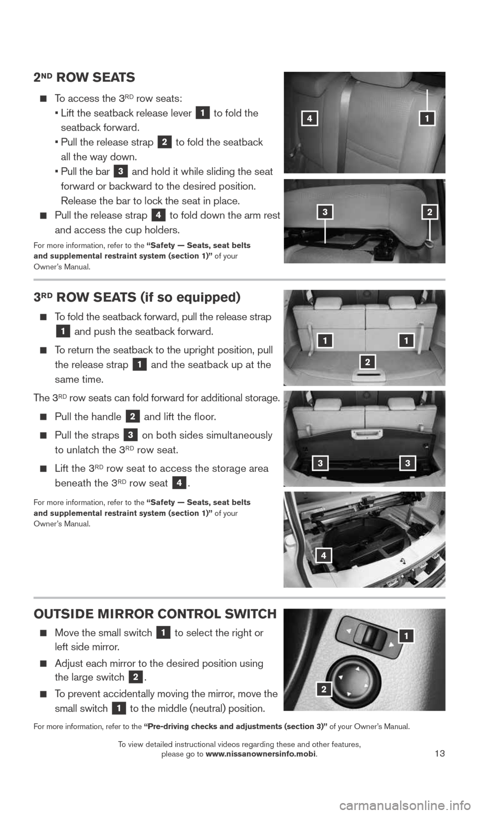 NISSAN ROGUE 2015 2.G Quick Reference Guide 13
2ND ROW SEATS
To access the 3RD row seats:
• Lift the seatback release lever
1 to fold the
seatback forward.
• Pull the release strap
2 to fold the seatback
all the way d NISSAN ROGUE 2015 2.G Quick Reference Guide 13
2ND ROW SEATS
To access the 3RD row seats:
• Lift the seatback release lever
1 to fold the
seatback forward.
• Pull the release strap
2 to fold the seatback
all the way d