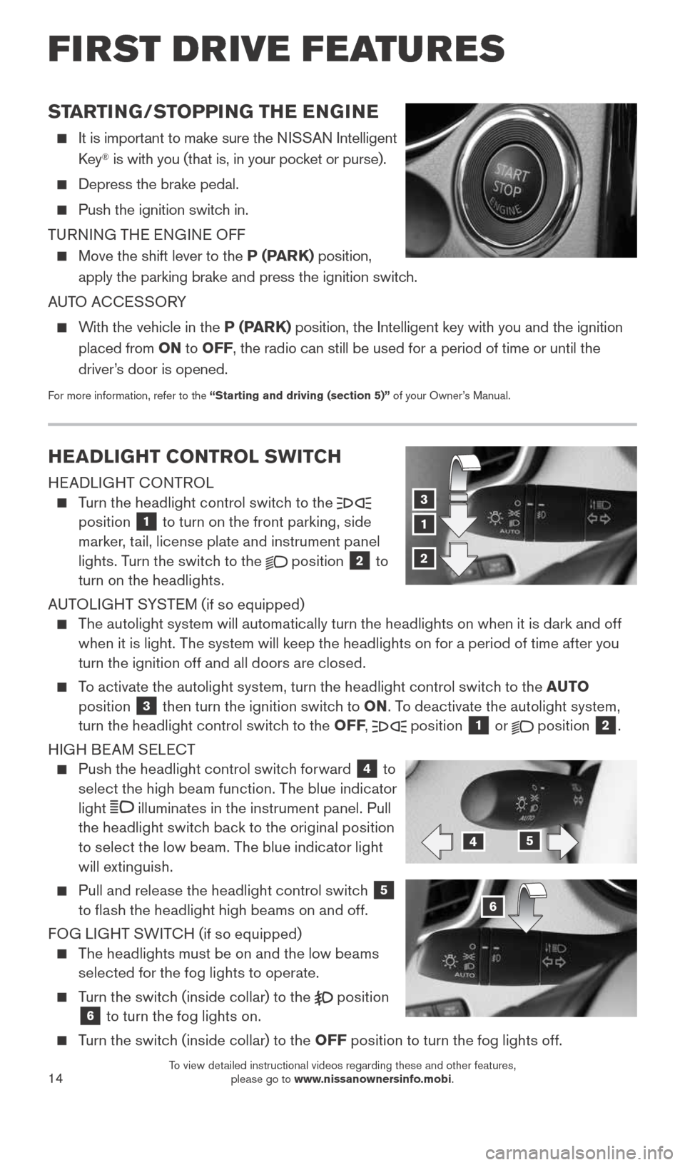 NISSAN ROGUE 2015 2.G Quick Reference Guide 14
HEADLIGHT CONTROL SWITCH
HEADLIGHT CONTROL
Turn the headlight control switch to the
position 1 to turn on the front parking, side
marker, tail, license plate and instrument panel
lights NISSAN ROGUE 2015 2.G Quick Reference Guide 14
HEADLIGHT CONTROL SWITCH
HEADLIGHT CONTROL
Turn the headlight control switch to the
position 1 to turn on the front parking, side
marker, tail, license plate and instrument panel
lights
