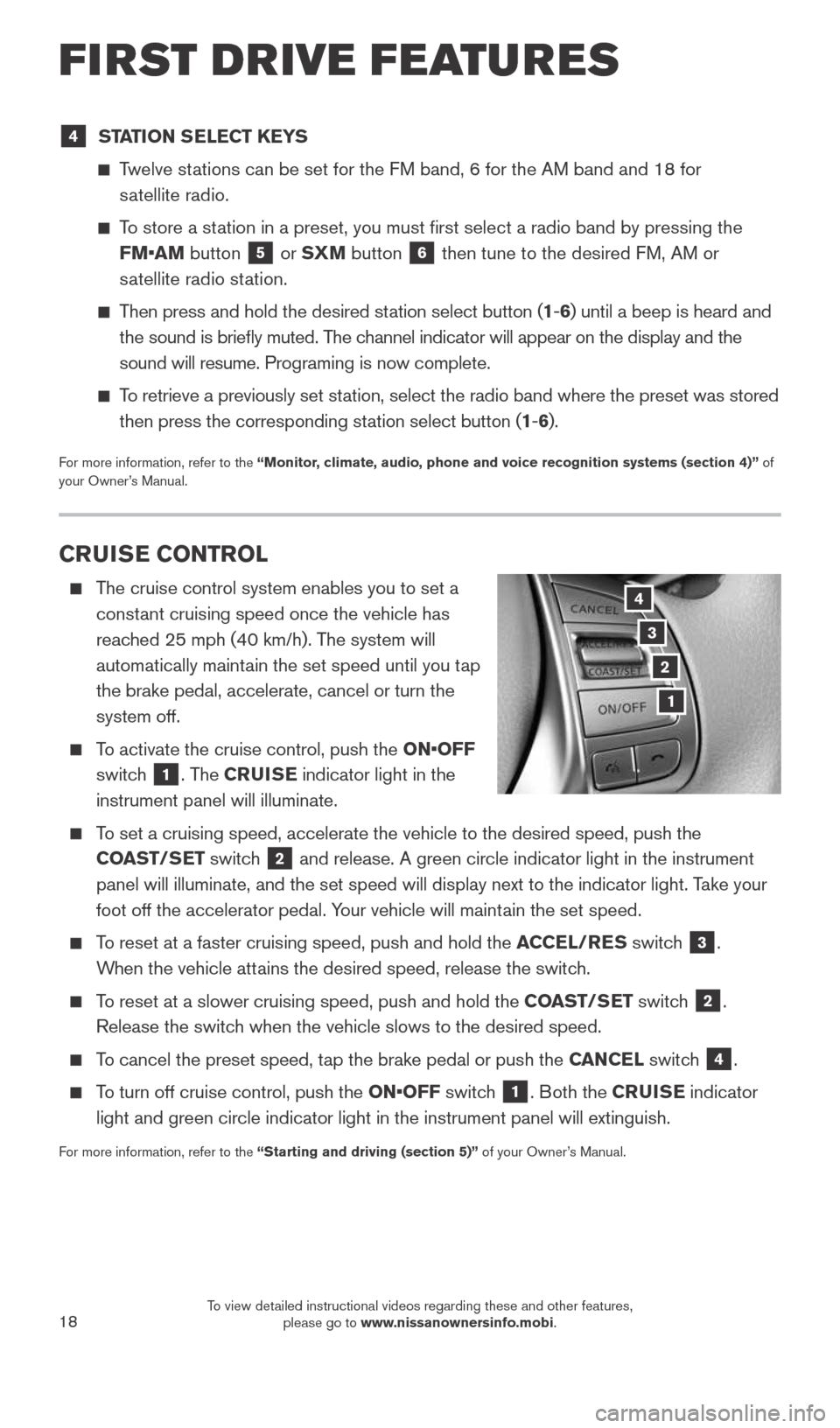 NISSAN ROGUE 2015 2.G Quick Reference Guide 18
CRUISE CONTROL
The cruise control system enables you to set a
constant cruising speed once the vehicle has
reached 25 mph (40 km/h). The system will
automatically maintain the set speed unti NISSAN ROGUE 2015 2.G Quick Reference Guide 18
CRUISE CONTROL
The cruise control system enables you to set a
constant cruising speed once the vehicle has
reached 25 mph (40 km/h). The system will
automatically maintain the set speed unti