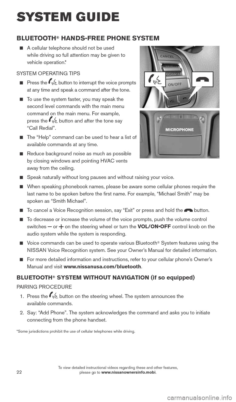 NISSAN ROGUE 2015 2.G Quick Reference Guide 22
SYSTEM GUIDE
BLUETOOTH® HANDS-FREE PHONE SYSTEM
A cellular telephone should not be used
while driving so full attention may be given to
vehicle operation.*
SYSTEM OPERATING TIPS
Press NISSAN ROGUE 2015 2.G Quick Reference Guide 22
SYSTEM GUIDE
BLUETOOTH® HANDS-FREE PHONE SYSTEM
A cellular telephone should not be used
while driving so full attention may be given to
vehicle operation.*
SYSTEM OPERATING TIPS
Press