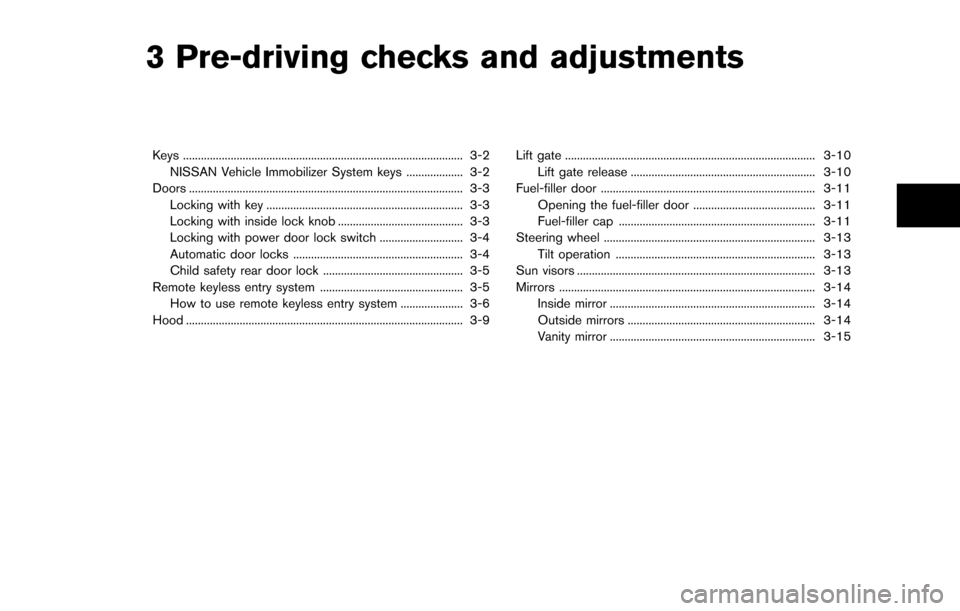 NISSAN ROGUE SELECT 2015 2.G Owners Manual 3 Pre-driving checks and adjustments
Keys ........................................................................\
...................... 3-2NISSAN Vehicle Immobilizer System keys ...................
