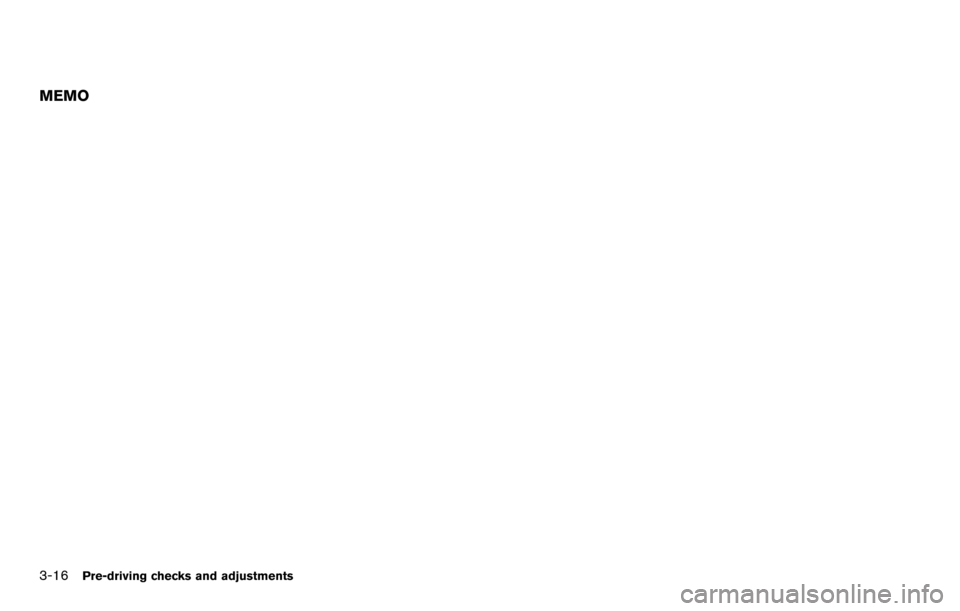NISSAN ROGUE SELECT 2015 2.G Owners Manual 3-16Pre-driving checks and adjustments
MEMO 