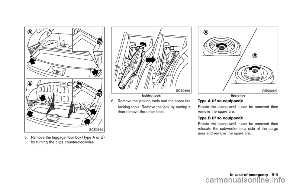 NISSAN ROGUE SELECT 2015 2.G Owners Manual SCE0859
5. Remove the luggage floor box (Type A or B)by turning the clips counterclockwise.
SCE0699Jacking tools
6. Remove the jacking tools and the spare tire.
Jacking tools: Remove the jack by turni