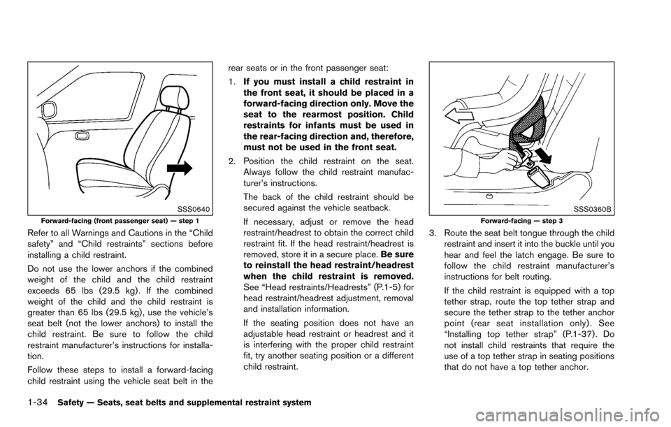 NISSAN ROGUE SELECT 2015 2.G Owners Manual 1-34Safety — Seats, seat belts and supplemental restraint system
SSS0640Forward-facing (front passenger seat) — step 1
Refer to all Warnings and Cautions in the “Child
safety” and “Child res