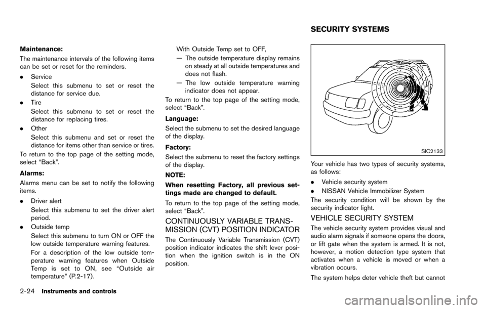 NISSAN ROGUE SELECT 2015 2.G Owners Manual 2-24Instruments and controls
Maintenance:
The maintenance intervals of the following items
can be set or reset for the reminders.
.Service
Select this submenu to set or reset the
distance for service 