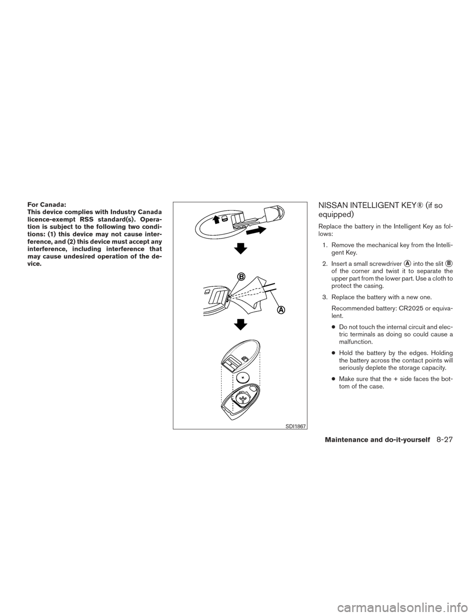 NISSAN SENTRA 2015 B17 / 7.G Owners Manual For Canada:
This device complies with Industry Canada
licence-exempt RSS standard(s) . Opera-
tion is subject to the following two condi-
tions: (1) this device may not cause inter-
ference, and (2) t NISSAN SENTRA 2015 B17 / 7.G Owners Manual For Canada:
This device complies with Industry Canada
licence-exempt RSS standard(s) . Opera-
tion is subject to the following two condi-
tions: (1) this device may not cause inter-
ference, and (2) t