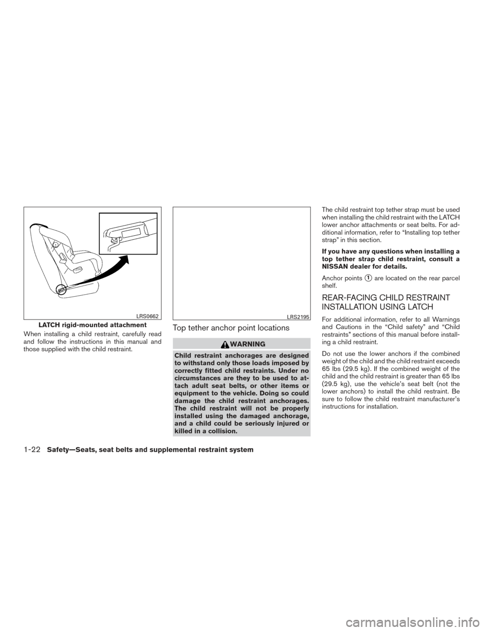NISSAN SENTRA 2015 B17 / 7.G Owners Manual When installing a child restraint, carefully read
and follow the instructions in this manual and
those supplied with the child restraint.Top tether anchor point locations
WARNING
Child restraint ancho NISSAN SENTRA 2015 B17 / 7.G Owners Manual When installing a child restraint, carefully read
and follow the instructions in this manual and
those supplied with the child restraint.Top tether anchor point locations
WARNING
Child restraint ancho