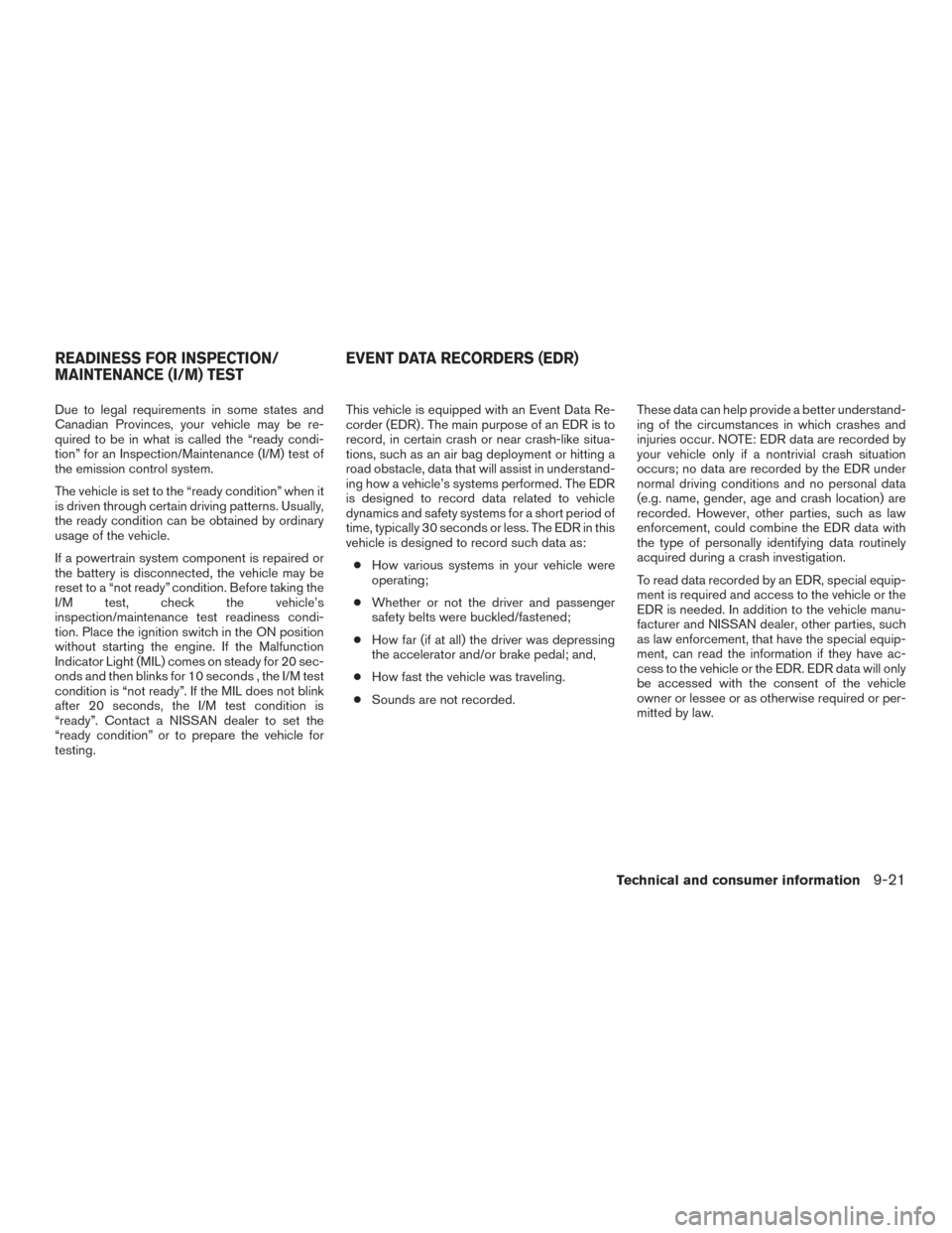 NISSAN SENTRA 2015 B17 / 7.G Owners Manual Due to legal requirements in some states and
Canadian Provinces, your vehicle may be re-
quired to be in what is called the “ready condi-
tion” for an Inspection/Maintenance (I/M) test of
the emis NISSAN SENTRA 2015 B17 / 7.G Owners Manual Due to legal requirements in some states and
Canadian Provinces, your vehicle may be re-
quired to be in what is called the “ready condi-
tion” for an Inspection/Maintenance (I/M) test of
the emis