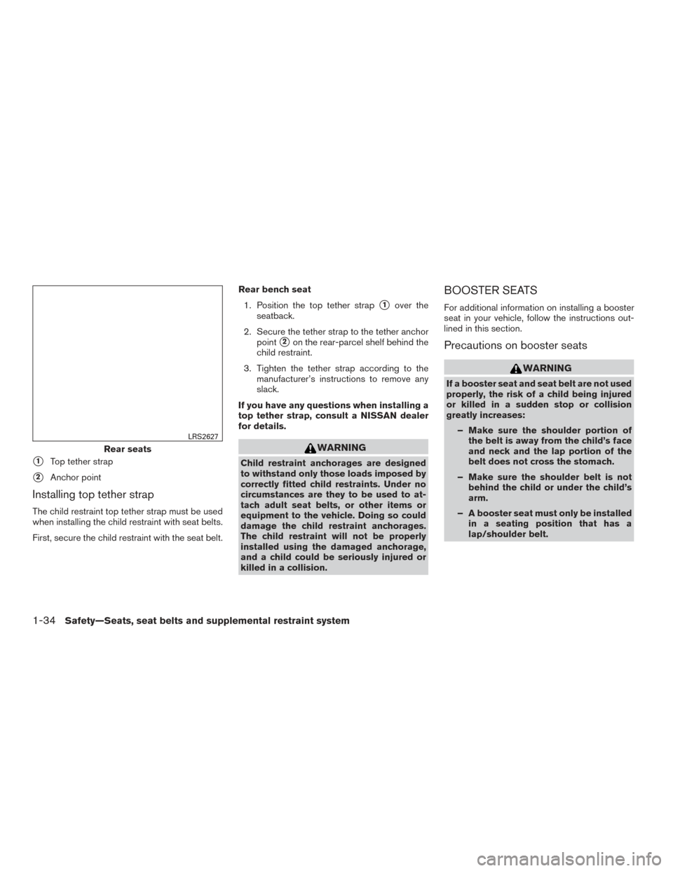 NISSAN SENTRA 2015 B17 / 7.G Owners Manual 1Top tether strap
2Anchor point
Installing top tether strap
The child restraint top tether strap must be used
when installing the child restraint with seat belts.
First, secure the child restraint w NISSAN SENTRA 2015 B17 / 7.G Owners Manual 1Top tether strap
2Anchor point
Installing top tether strap
The child restraint top tether strap must be used
when installing the child restraint with seat belts.
First, secure the child restraint w