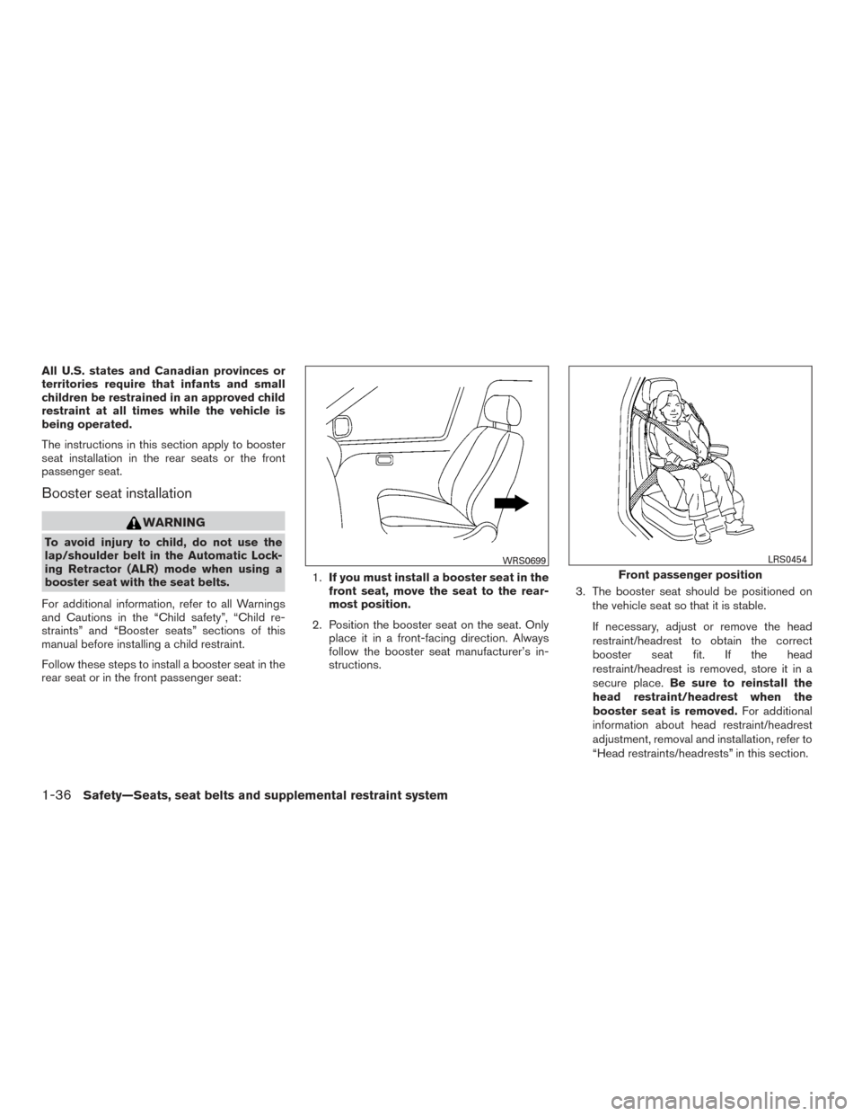 NISSAN SENTRA 2015 B17 / 7.G Owners Manual All U.S. states and Canadian provinces or
territories require that infants and small
children be restrained in an approved child
restraint at all times while the vehicle is
being operated.
The instruc NISSAN SENTRA 2015 B17 / 7.G Owners Manual All U.S. states and Canadian provinces or
territories require that infants and small
children be restrained in an approved child
restraint at all times while the vehicle is
being operated.
The instruc