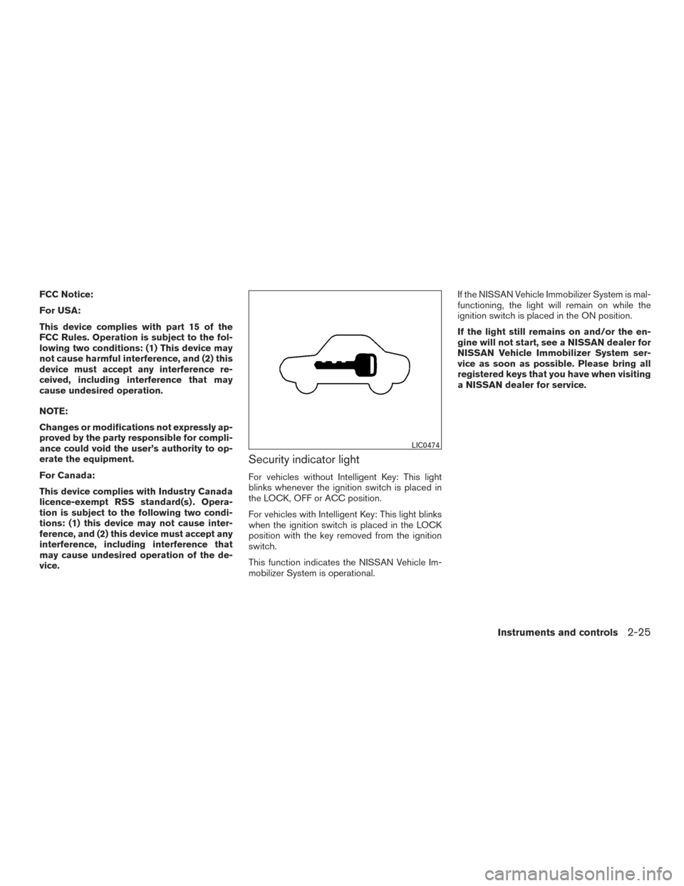 NISSAN SENTRA 2015 B17 / 7.G Owners Manual FCC Notice:
For USA:
This device complies with part 15 of the
FCC Rules. Operation is subject to the fol-
lowing two conditions: (1) This device may
not cause harmful interference, and (2) this
device