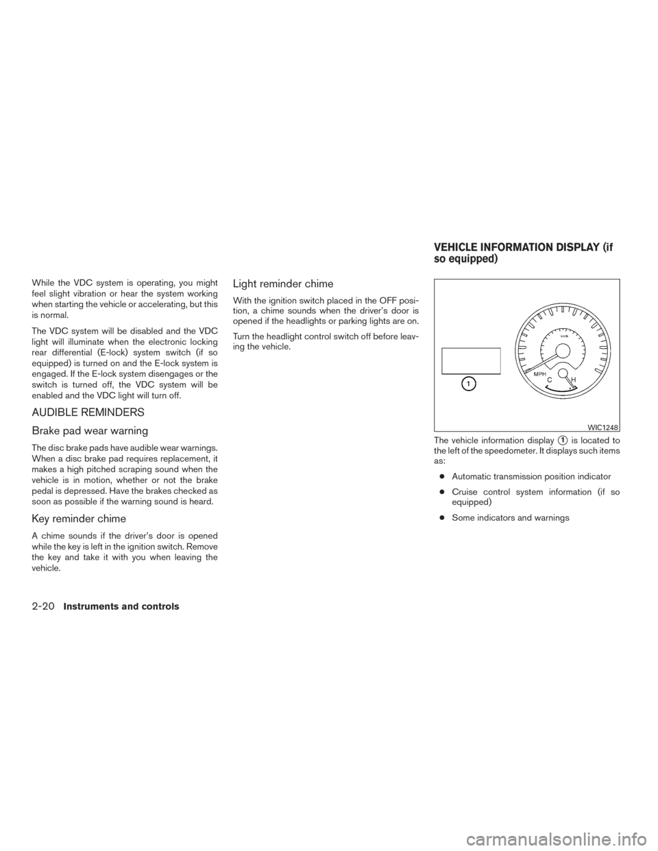 NISSAN TITAN 2015 1.G Owners Manual While the VDC system is operating, you might
feel slight vibration or hear the system working
when starting the vehicle or accelerating, but this
is normal.
The VDC system will be disabled and the VDC NISSAN TITAN 2015 1.G Owners Manual While the VDC system is operating, you might
feel slight vibration or hear the system working
when starting the vehicle or accelerating, but this
is normal.
The VDC system will be disabled and the VDC