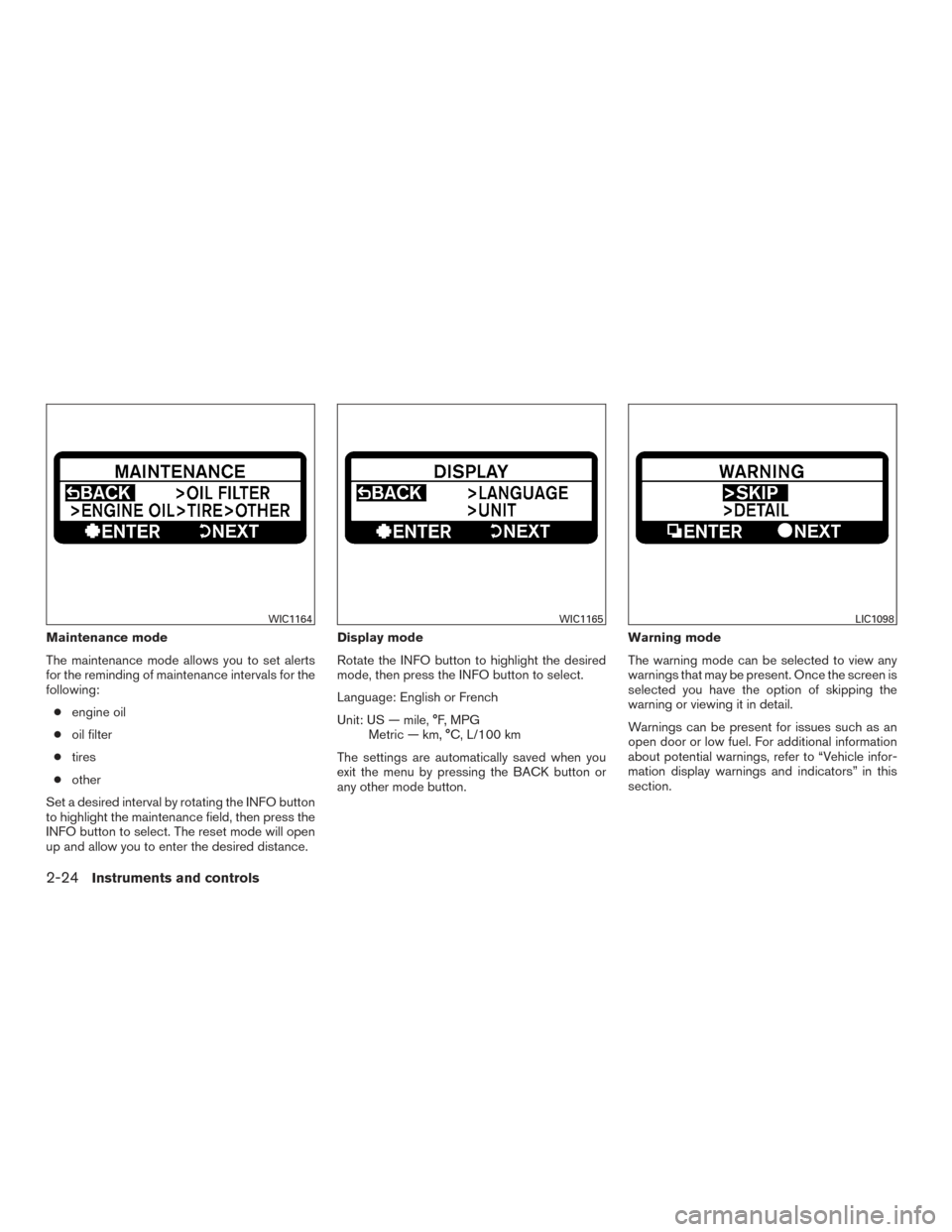 NISSAN TITAN 2015 1.G Owners Manual Maintenance mode
The maintenance mode allows you to set alerts
for the reminding of maintenance intervals for the
following:● engine oil
● oil filter
● tires
● other
Set a desired interval by NISSAN TITAN 2015 1.G Owners Manual Maintenance mode
The maintenance mode allows you to set alerts
for the reminding of maintenance intervals for the
following:● engine oil
● oil filter
● tires
● other
Set a desired interval by