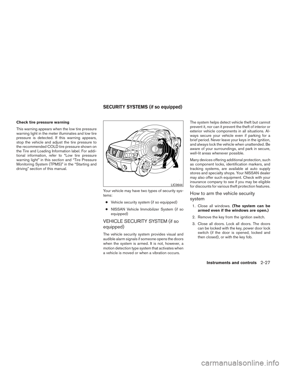 NISSAN TITAN 2015 1.G Owners Manual Check tire pressure warning
This warning appears when the low tire pressure
warning light in the meter illuminates and low tire
pressure is detected. If this warning appears,
stop the vehicle and adju NISSAN TITAN 2015 1.G Owners Manual Check tire pressure warning
This warning appears when the low tire pressure
warning light in the meter illuminates and low tire
pressure is detected. If this warning appears,
stop the vehicle and adju
