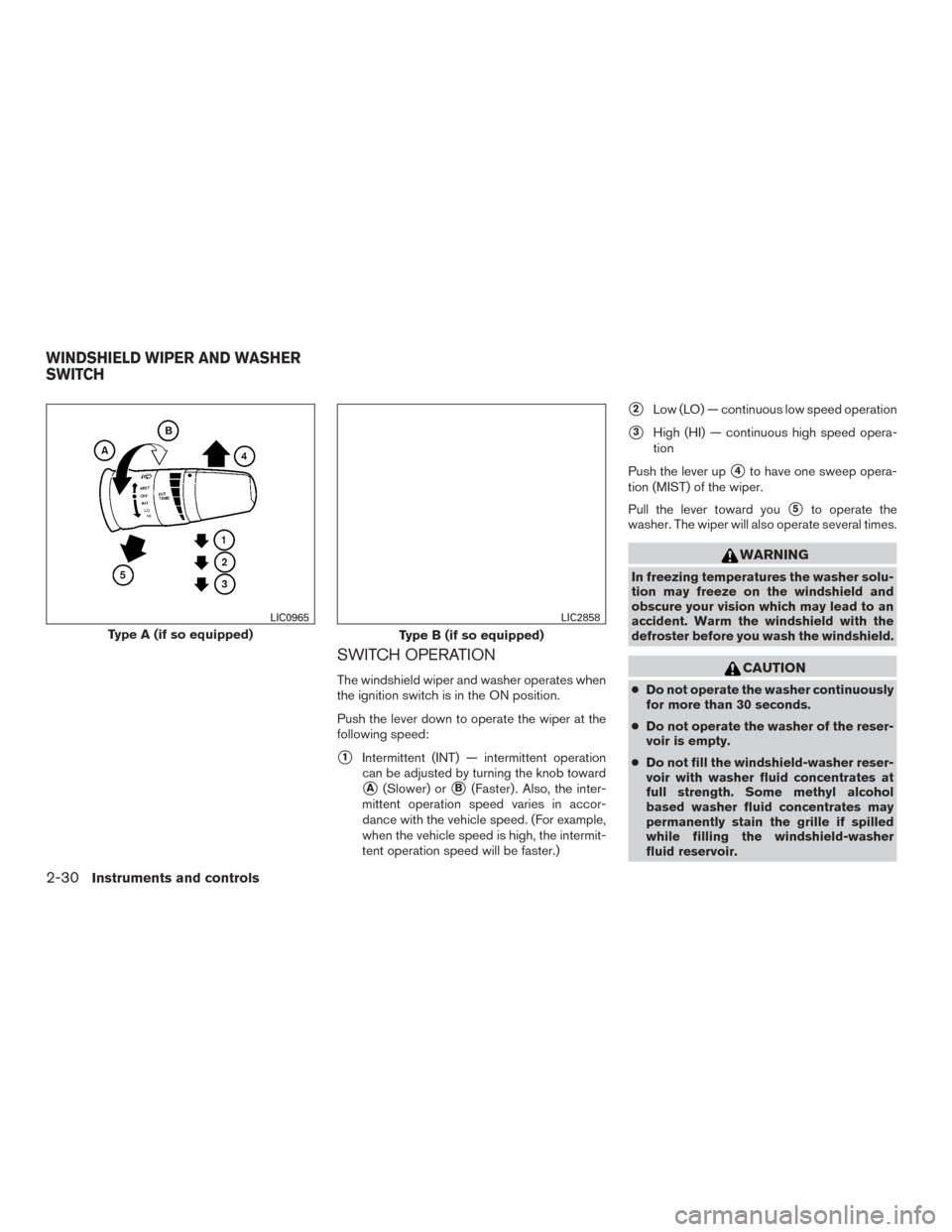 NISSAN TITAN 2015 1.G Owners Manual SWITCH OPERATION
The windshield wiper and washer operates when
the ignition switch is in the ON position.
Push the lever down to operate the wiper at the
following speed:
1Intermittent (INT) — inte NISSAN TITAN 2015 1.G Owners Manual SWITCH OPERATION
The windshield wiper and washer operates when
the ignition switch is in the ON position.
Push the lever down to operate the wiper at the
following speed:
1Intermittent (INT) — inte