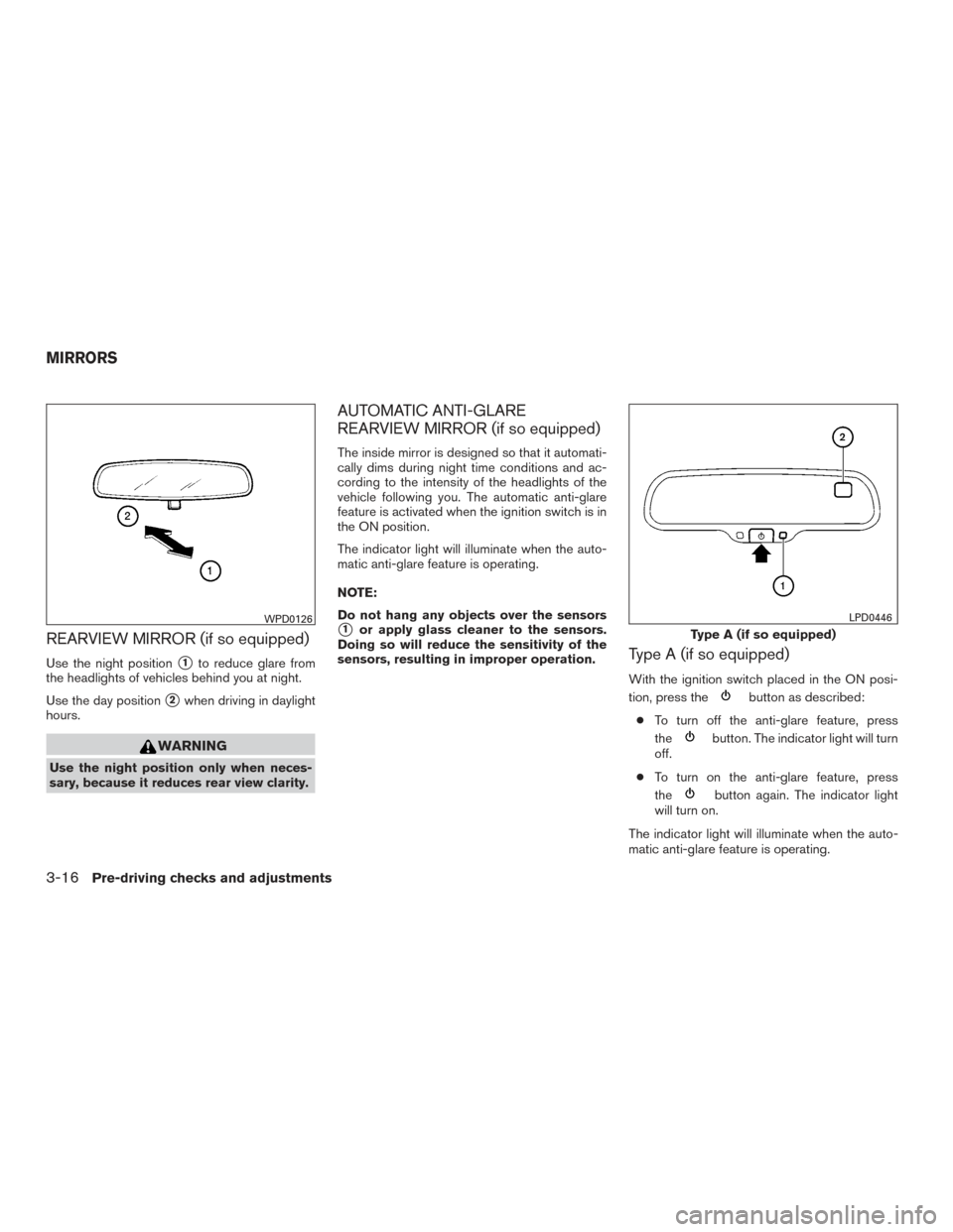 NISSAN TITAN 2015 1.G Owners Manual REARVIEW MIRROR (if so equipped)
Use the night position1to reduce glare from
the headlights of vehicles behind you at night.
Use the day position
2when driving in daylight
hours.
WARNING
Use the nig NISSAN TITAN 2015 1.G Owners Manual REARVIEW MIRROR (if so equipped)
Use the night position1to reduce glare from
the headlights of vehicles behind you at night.
Use the day position
2when driving in daylight
hours.
WARNING
Use the nig