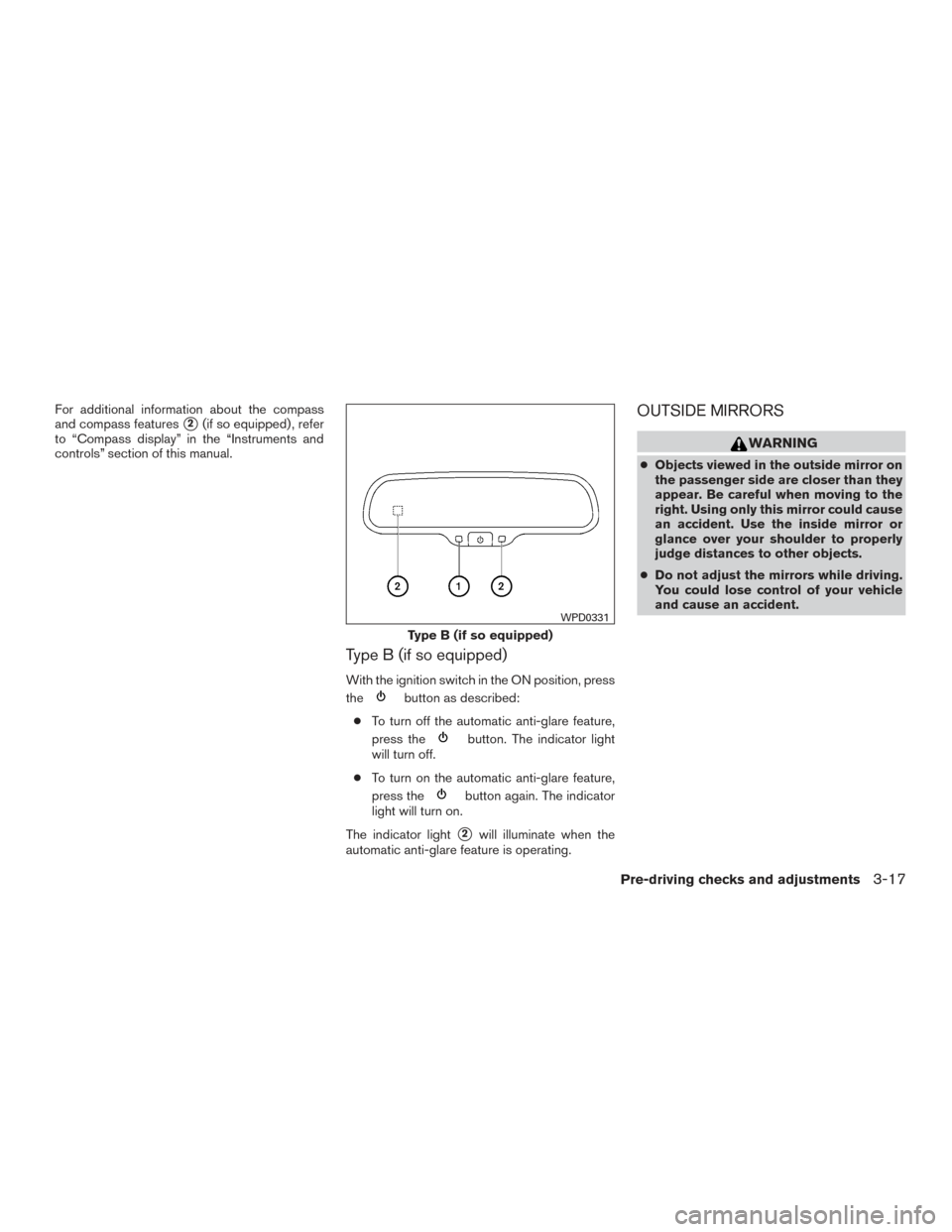 NISSAN TITAN 2015 1.G Owners Manual For additional information about the compass
and compass features
2(if so equipped) , refer
to “Compass display” in the “Instruments and
controls” section of this manual.
Type B (if so equipp NISSAN TITAN 2015 1.G Owners Manual For additional information about the compass
and compass features
2(if so equipped) , refer
to “Compass display” in the “Instruments and
controls” section of this manual.
Type B (if so equipp