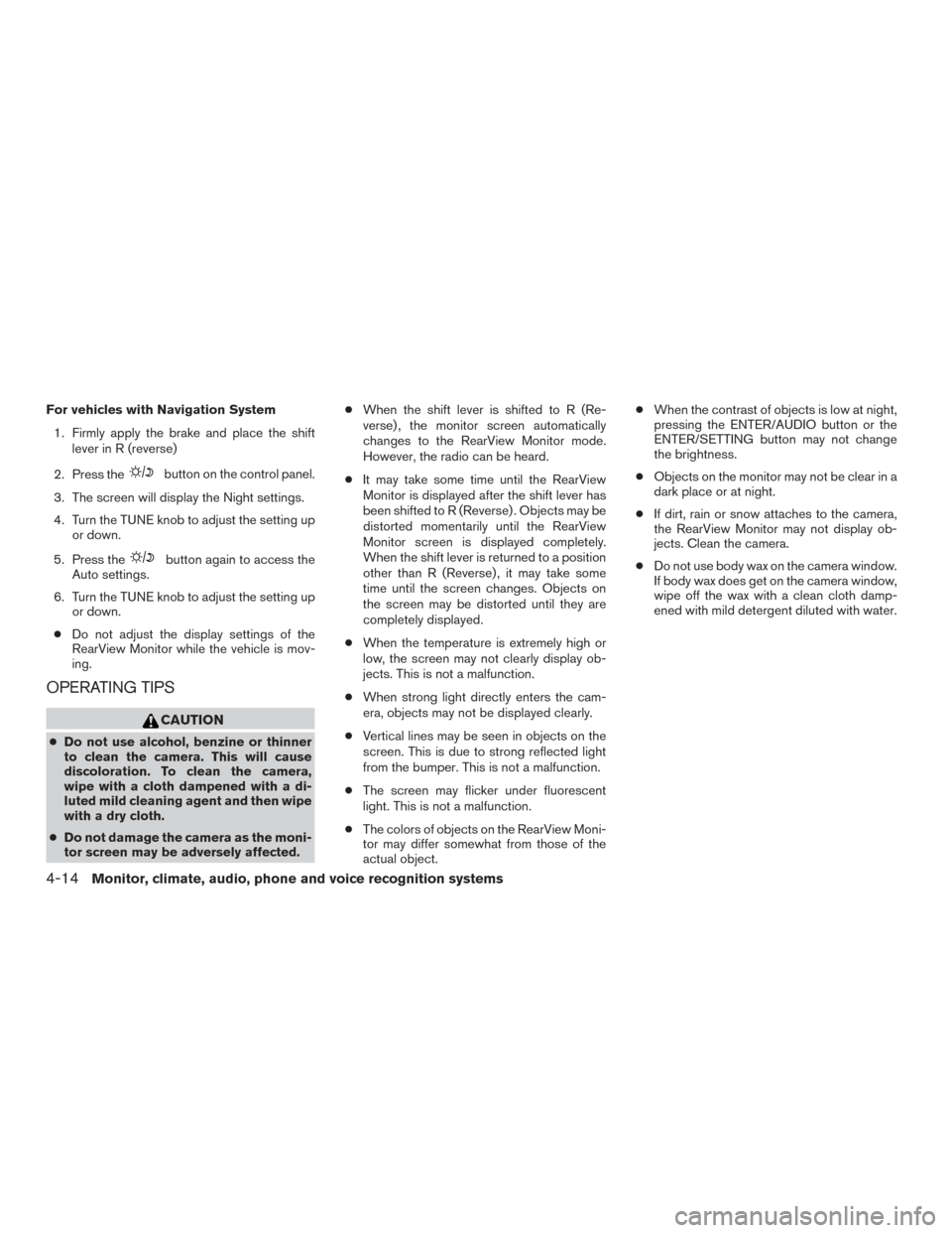 NISSAN TITAN 2015 1.G Owners Manual For vehicles with Navigation System1. Firmly apply the brake and place the shift lever in R (reverse)
2. Press the
button on the control panel.
3. The screen will display the Night settings.
4. Turn t NISSAN TITAN 2015 1.G Owners Manual For vehicles with Navigation System1. Firmly apply the brake and place the shift lever in R (reverse)
2. Press the
button on the control panel.
3. The screen will display the Night settings.
4. Turn t