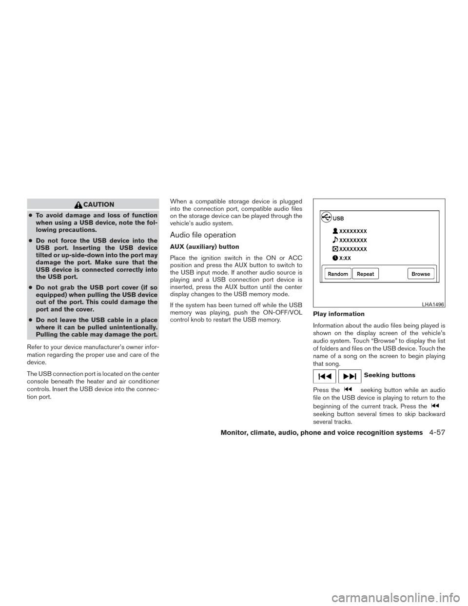 NISSAN TITAN 2015 1.G Owners Manual CAUTION
●To avoid damage and loss of function
when using a USB device, note the fol-
lowing precautions.
● Do not force the USB device into the
USB port. Inserting the USB device
tilted or up-side NISSAN TITAN 2015 1.G Owners Manual CAUTION
●To avoid damage and loss of function
when using a USB device, note the fol-
lowing precautions.
● Do not force the USB device into the
USB port. Inserting the USB device
tilted or up-side