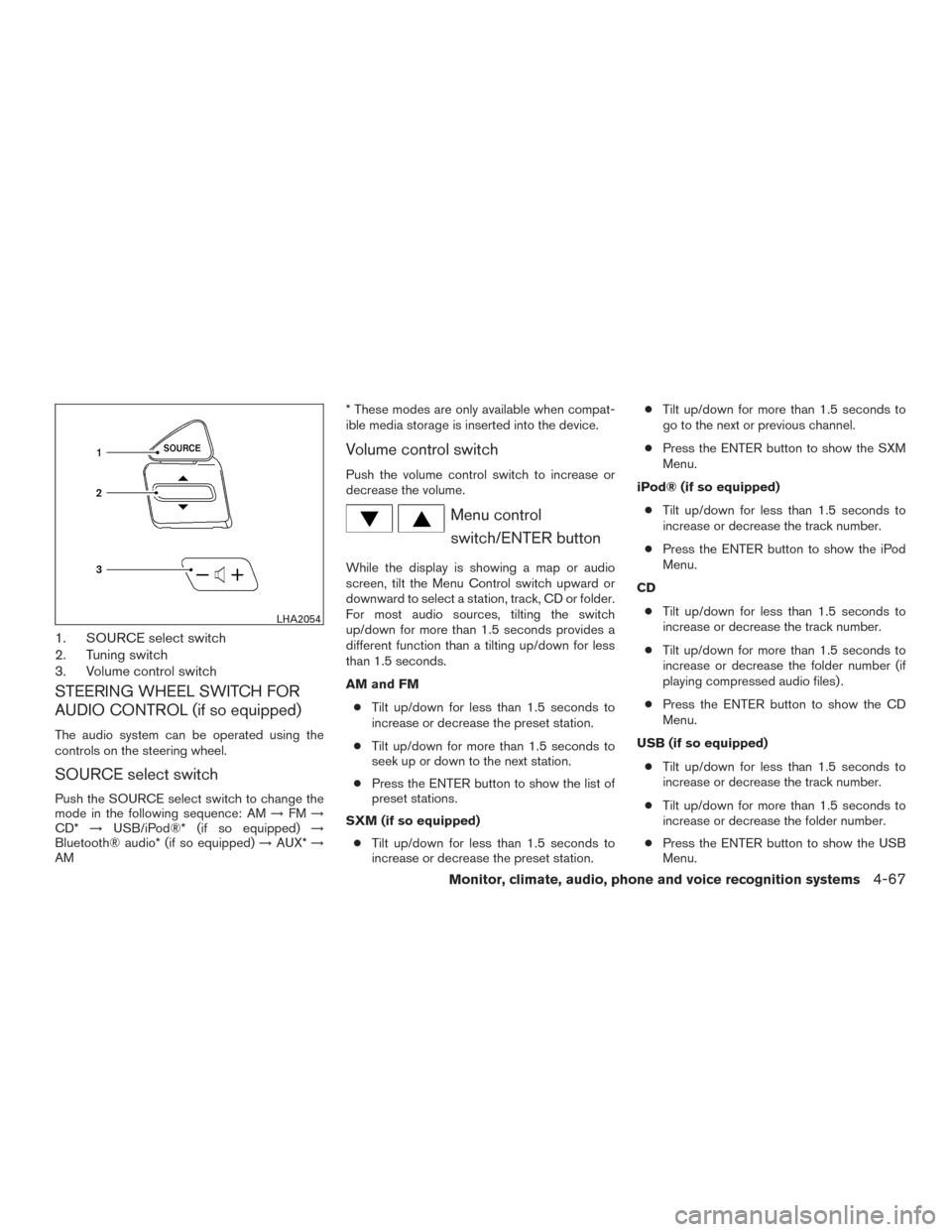 NISSAN TITAN 2015 1.G Owners Manual 1. SOURCE select switch
2. Tuning switch
3. Volume control switch
STEERING WHEEL SWITCH FOR
AUDIO CONTROL (if so equipped)
The audio system can be operated using the
controls on the steering wheel.
SO NISSAN TITAN 2015 1.G Owners Manual 1. SOURCE select switch
2. Tuning switch
3. Volume control switch
STEERING WHEEL SWITCH FOR
AUDIO CONTROL (if so equipped)
The audio system can be operated using the
controls on the steering wheel.
SO