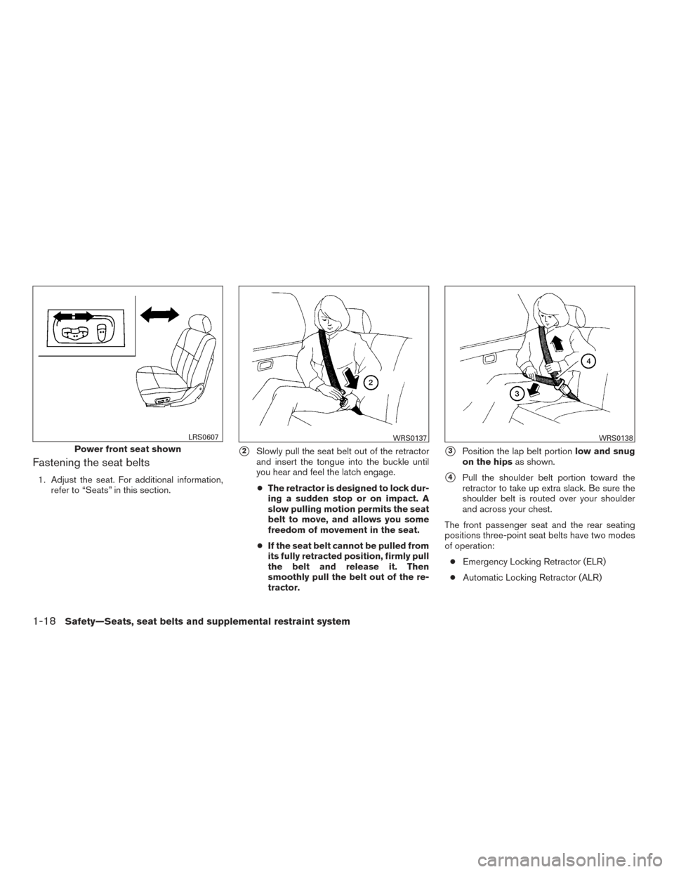 NISSAN TITAN 2015 1.G Owners Manual Fastening the seat belts
1. Adjust the seat. For additional information,refer to “Seats” in this section.
2Slowly pull the seat belt out of the retractor
and insert the tongue into the buckle unt NISSAN TITAN 2015 1.G Owners Manual Fastening the seat belts
1. Adjust the seat. For additional information,refer to “Seats” in this section.
2Slowly pull the seat belt out of the retractor
and insert the tongue into the buckle unt