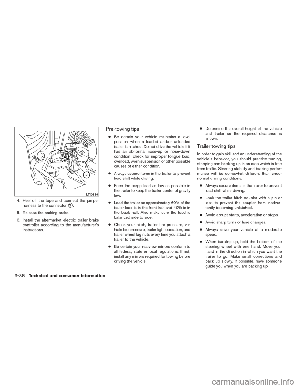 NISSAN TITAN 2015 1.G Owners Manual 4. Peel off the tape and connect the jumperharness to the connector
2.
5. Release the parking brake.
6. Install the aftermarket electric trailer brake controller according to the manufacturer’s
ins NISSAN TITAN 2015 1.G Owners Manual 4. Peel off the tape and connect the jumperharness to the connector
2.
5. Release the parking brake.
6. Install the aftermarket electric trailer brake controller according to the manufacturer’s
ins