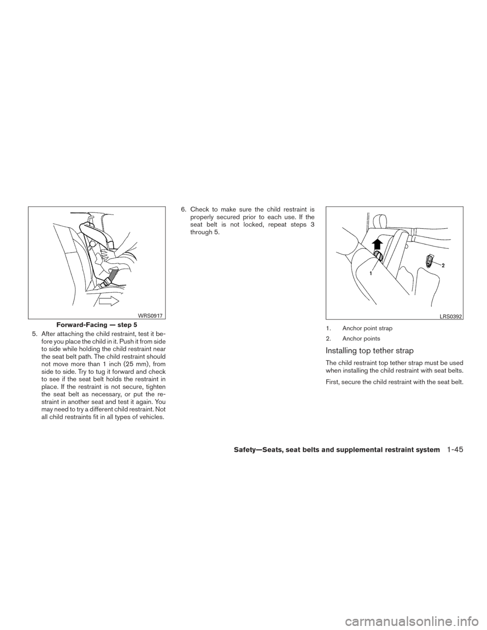 NISSAN TITAN 2015 1.G Owners Manual 5. After attaching the child restraint, test it be-fore you place the child in it. Push it from side
to side while holding the child restraint near
the seat belt path. The child restraint should
not m NISSAN TITAN 2015 1.G Owners Manual 5. After attaching the child restraint, test it be-fore you place the child in it. Push it from side
to side while holding the child restraint near
the seat belt path. The child restraint should
not m