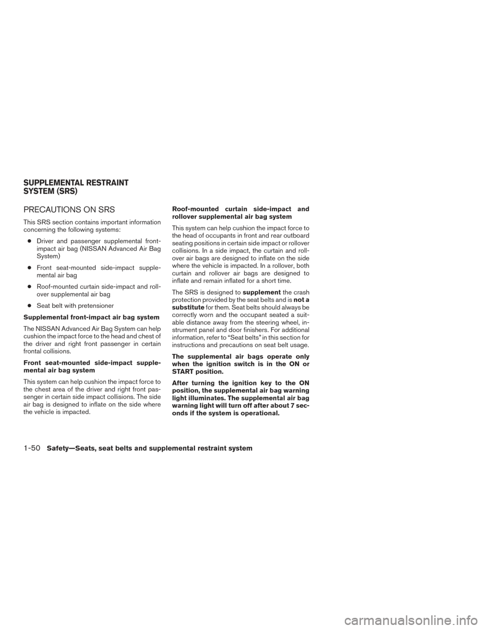 NISSAN TITAN 2015 1.G Owners Manual PRECAUTIONS ON SRS
This SRS section contains important information
concerning the following systems:● Driver and passenger supplemental front-
impact air bag (NISSAN Advanced Air Bag
System)
● Fro NISSAN TITAN 2015 1.G Owners Manual PRECAUTIONS ON SRS
This SRS section contains important information
concerning the following systems:● Driver and passenger supplemental front-
impact air bag (NISSAN Advanced Air Bag
System)
● Fro