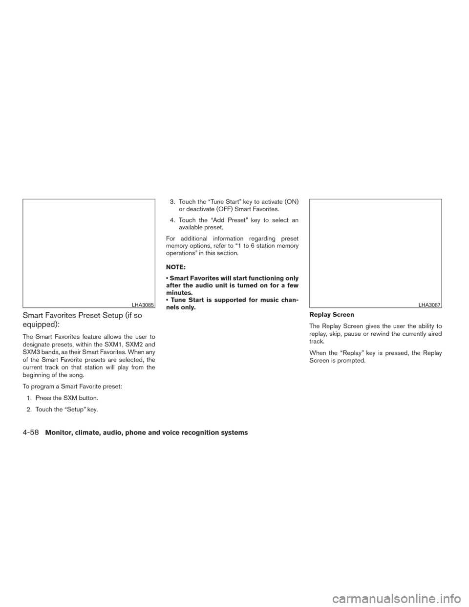 NISSAN VERSA NOTE 2015 2.G Owners Manual Smart Favorites Preset Setup (if so
equipped):
The Smart Favorites feature allows the user to
designate presets, within the SXM1, SXM2 and
SXM3 bands, as their Smart Favorites. When any
of the Smart F