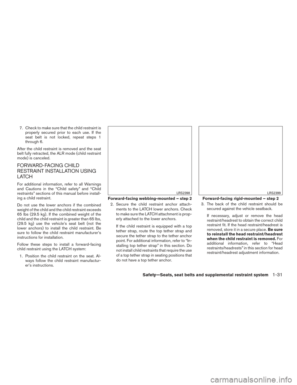 NISSAN VERSA NOTE 2015 2.G Owners Manual 7. Check to make sure that the child restraint isproperly secured prior to each use. If the
seat belt is not locked, repeat steps 1
through 6.
After the child restraint is removed and the seat
belt fu NISSAN VERSA NOTE 2015 2.G Owners Manual 7. Check to make sure that the child restraint isproperly secured prior to each use. If the
seat belt is not locked, repeat steps 1
through 6.
After the child restraint is removed and the seat
belt fu