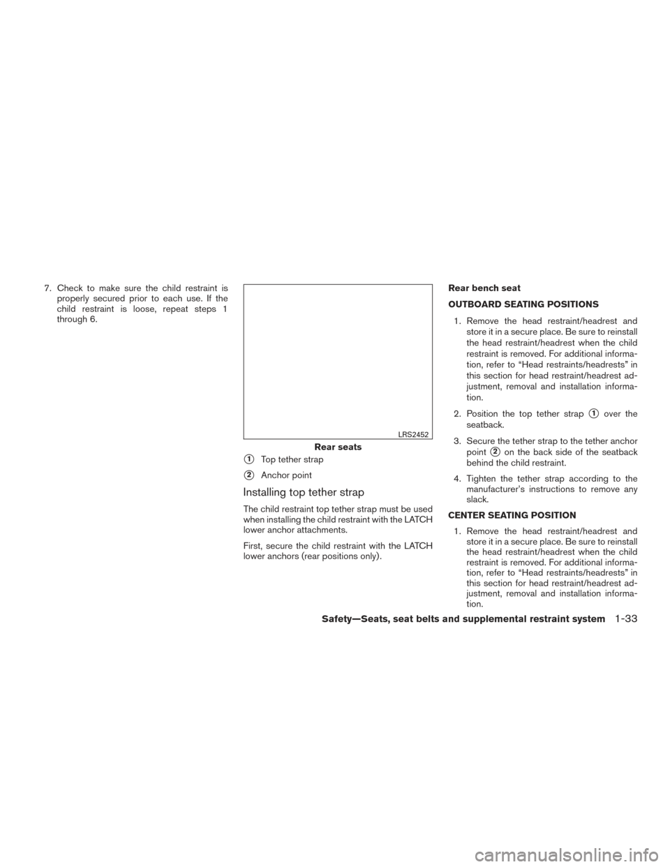 NISSAN VERSA NOTE 2015 2.G Owners Manual 7. Check to make sure the child restraint isproperly secured prior to each use. If the
child restraint is loose, repeat steps 1
through 6.
1Top tether strap
2Anchor point
Installing top tether strap NISSAN VERSA NOTE 2015 2.G Owners Manual 7. Check to make sure the child restraint isproperly secured prior to each use. If the
child restraint is loose, repeat steps 1
through 6.
1Top tether strap
2Anchor point
Installing top tether strap