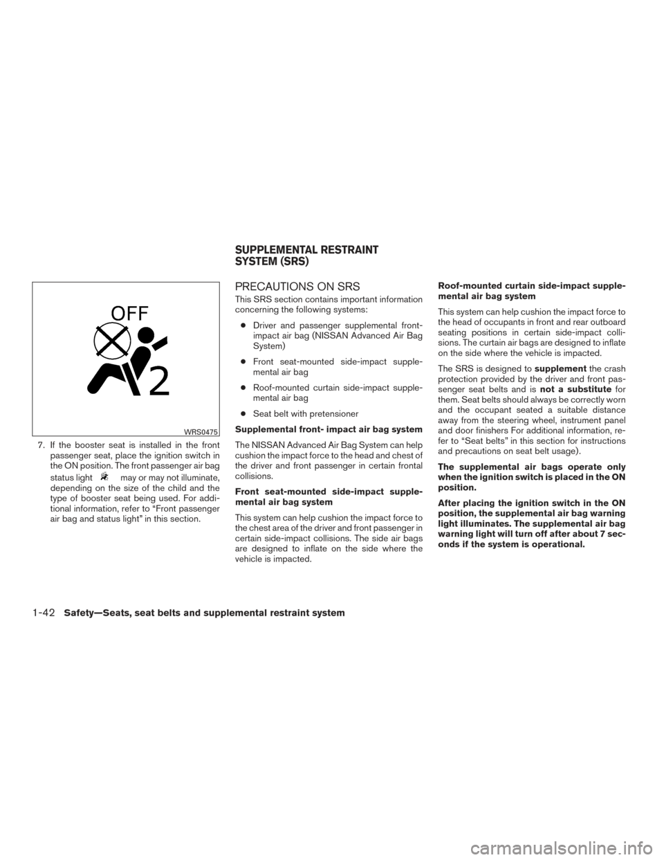 NISSAN VERSA NOTE 2015 2.G Owners Manual 7. If the booster seat is installed in the frontpassenger seat, place the ignition switch in
the ON position. The front passenger air bag
status light
may or may not illuminate,
depending on the size NISSAN VERSA NOTE 2015 2.G Owners Manual 7. If the booster seat is installed in the frontpassenger seat, place the ignition switch in
the ON position. The front passenger air bag
status light
may or may not illuminate,
depending on the size