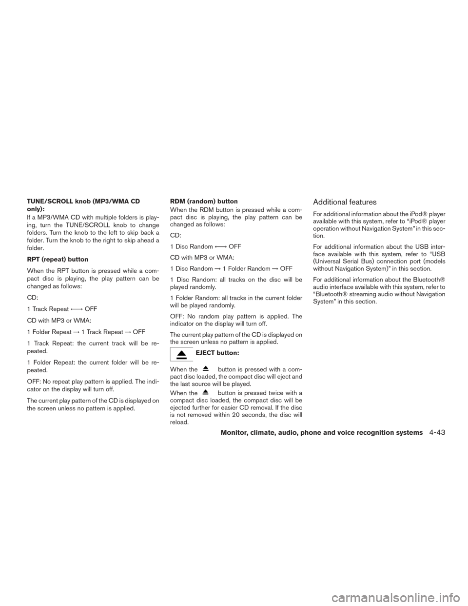NISSAN VERSA SEDAN 2015 2.G Owners Manual TUNE/SCROLL knob (MP3/WMA CD
only):
If a MP3/WMA CD with multiple folders is play-
ing, turn the TUNE/SCROLL knob to change
folders. Turn the knob to the left to skip back a
folder. Turn the knob to t NISSAN VERSA SEDAN 2015 2.G Owners Manual TUNE/SCROLL knob (MP3/WMA CD
only):
If a MP3/WMA CD with multiple folders is play-
ing, turn the TUNE/SCROLL knob to change
folders. Turn the knob to the left to skip back a
folder. Turn the knob to t