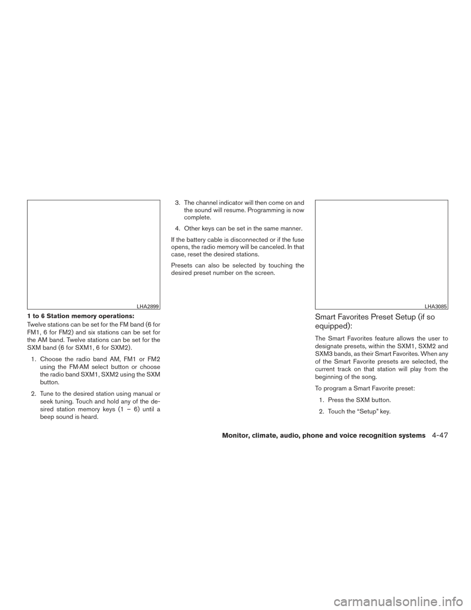 NISSAN VERSA SEDAN 2015 2.G Owners Manual 1 to 6 Station memory operations:
Twelve stations can be set for the FM band (6 for
FM1, 6 for FM2) and six stations can be set for
the AM band. Twelve stations can be set for the
SXM band (6 for SXM1 NISSAN VERSA SEDAN 2015 2.G Owners Manual 1 to 6 Station memory operations:
Twelve stations can be set for the FM band (6 for
FM1, 6 for FM2) and six stations can be set for
the AM band. Twelve stations can be set for the
SXM band (6 for SXM1