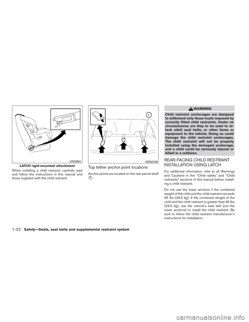 NISSAN VERSA SEDAN 2015 2.G Owners Manual When installing a child restraint, carefully read
and follow the instructions in this manual and
those supplied with the child restraint.Top tether anchor point locations
Anchor points are located on 
