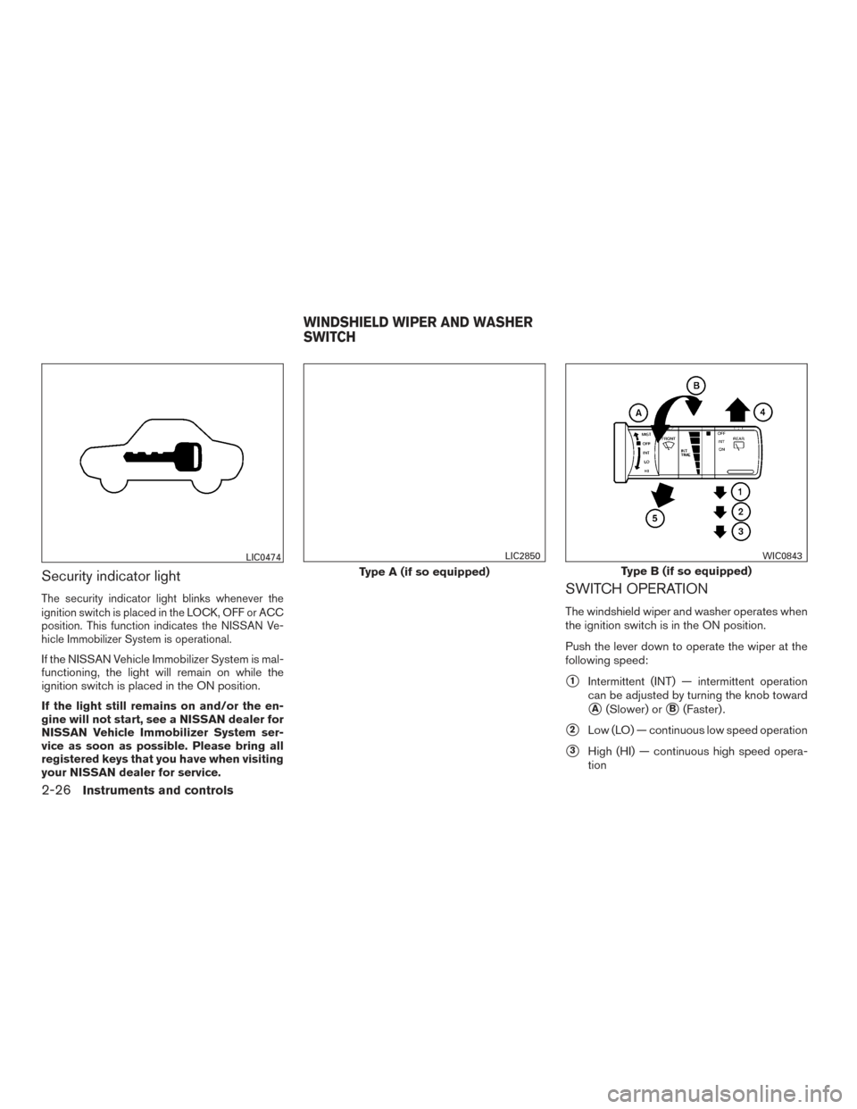 NISSAN XTERRA 2015 N50 / 2.G Owners Manual Security indicator light
The security indicator light blinks whenever the
ignition switch is placed in the LOCK, OFF or ACC
position. This function indicates the NISSAN Ve-
hicle Immobilizer System is NISSAN XTERRA 2015 N50 / 2.G Owners Manual Security indicator light
The security indicator light blinks whenever the
ignition switch is placed in the LOCK, OFF or ACC
position. This function indicates the NISSAN Ve-
hicle Immobilizer System is