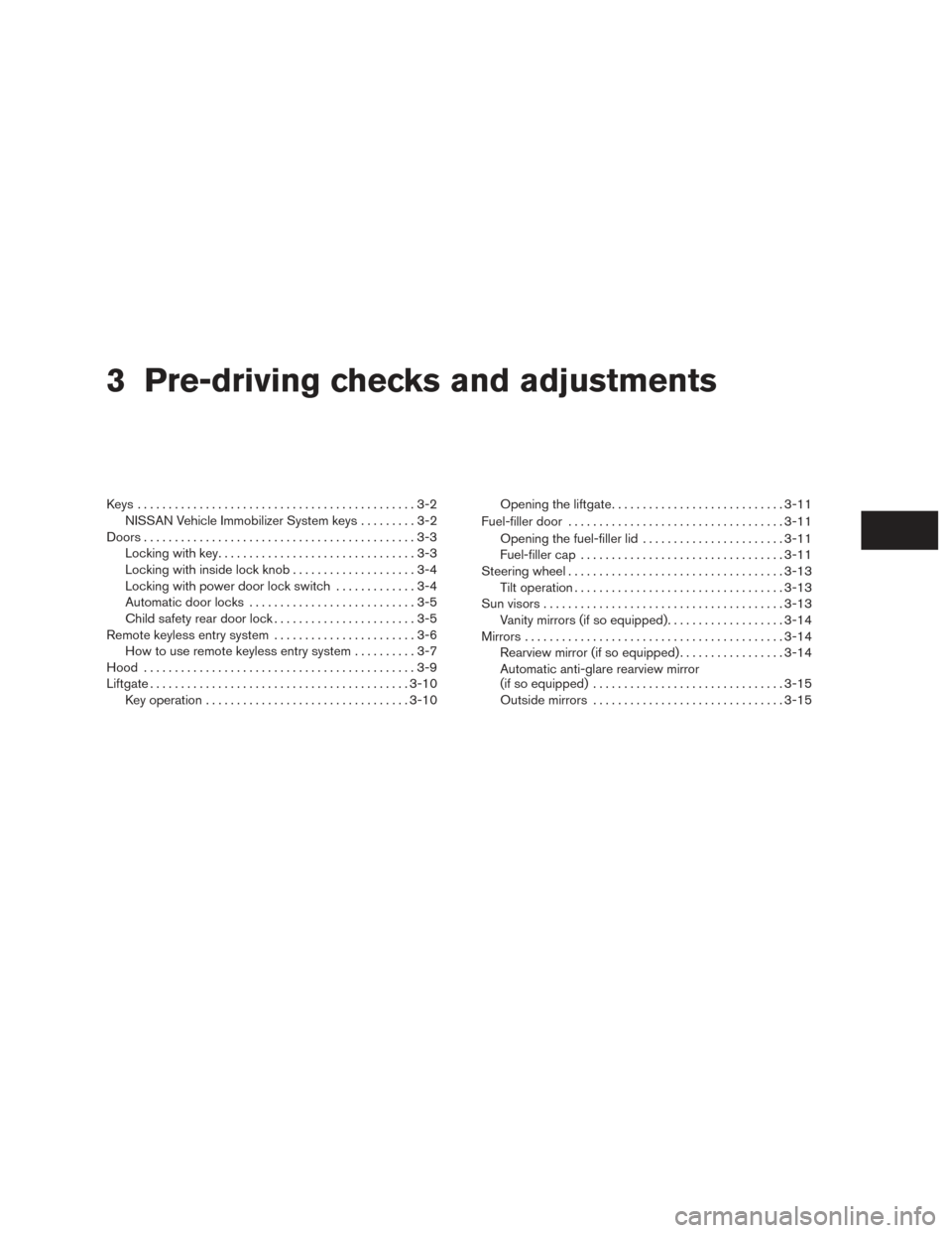 NISSAN XTERRA 2015 N50 / 2.G Owners Manual 3 Pre-driving checks and adjustments
Keys .............................................3-2NISSAN Vehicle Immobilizer System keys .........3-2
Doors ............................................3-3
Lock NISSAN XTERRA 2015 N50 / 2.G Owners Manual 3 Pre-driving checks and adjustments
Keys .............................................3-2NISSAN Vehicle Immobilizer System keys .........3-2
Doors ............................................3-3
Lock