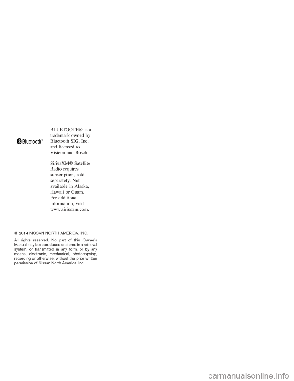 NISSAN XTERRA 2015 N50 / 2.G Owners Manual BLUETOOTH® is a
trademark owned by
Bluetooth SIG, Inc.
and licensed to
Visteon and Bosch.
SiriusXM® Satellite
Radio requires
subscription, sold
separately. Not
available in Alaska,
Hawaii or Guam.
F