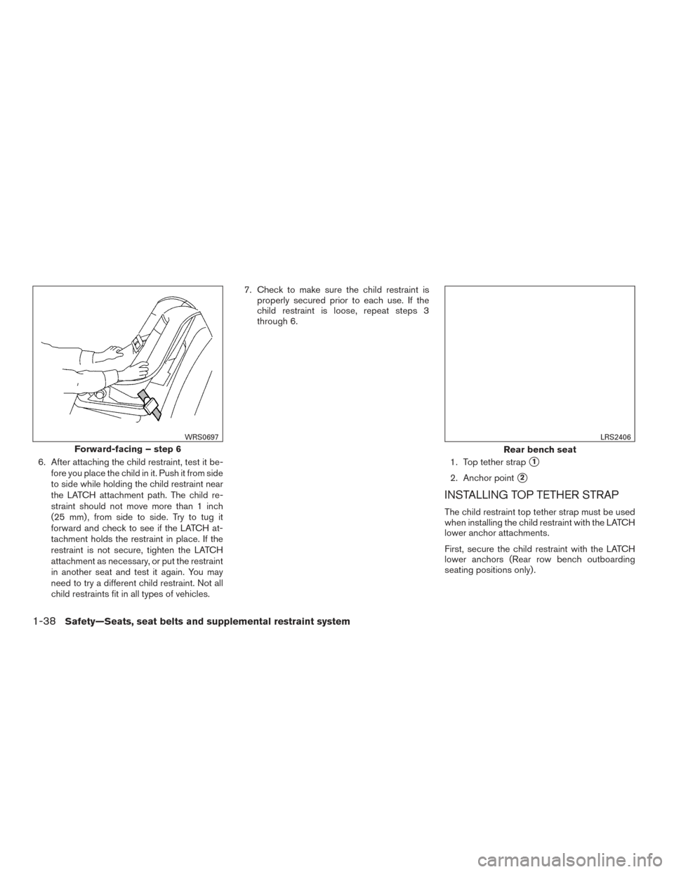 NISSAN XTERRA 2015 N50 / 2.G Owners Manual 6. After attaching the child restraint, test it be-fore you place the child in it. Push it from side
to side while holding the child restraint near
the LATCH attachment path. The child re-
straint sho