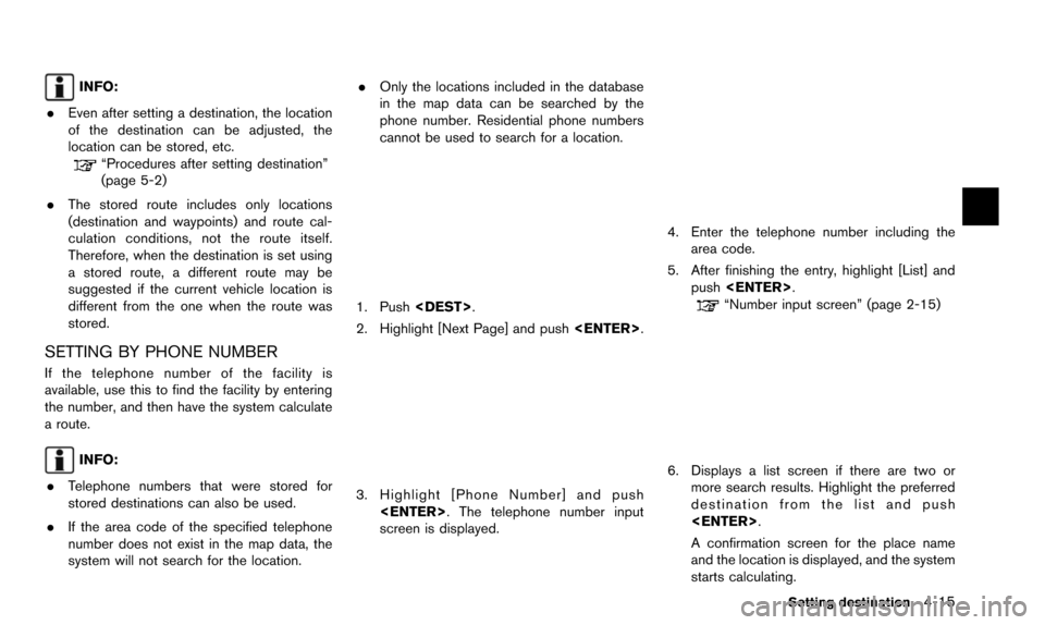 NISSAN QUEST 2016 RE52 / 4.G 08IT Navigation Manual INFO:
. Even after setting a destination, the location
of the destination can be adjusted, the
location can be stored, etc.
“Procedures after setting destination”
(page 5-2)
. The stored route inc NISSAN QUEST 2016 RE52 / 4.G 08IT Navigation Manual INFO:
. Even after setting a destination, the location
of the destination can be adjusted, the
location can be stored, etc.
“Procedures after setting destination”
(page 5-2)
. The stored route inc
