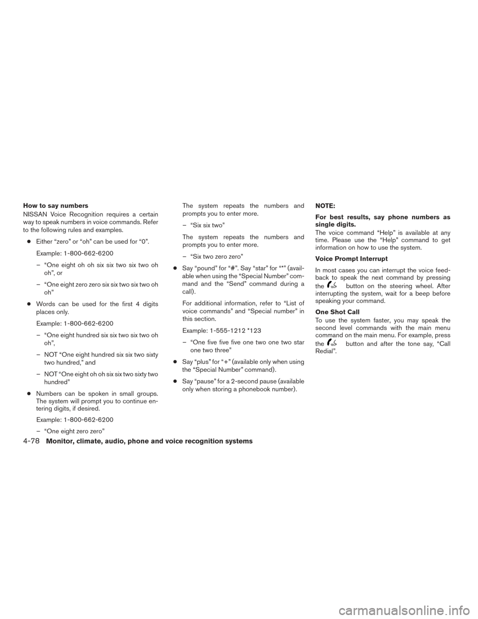 NISSAN ALTIMA 2016 L33 / 5.G Owners Manual How to say numbers
NISSAN Voice Recognition requires a certain
way to speak numbers in voice commands. Refer
to the following rules and examples.● Either “zero” or “oh” can be used for “0