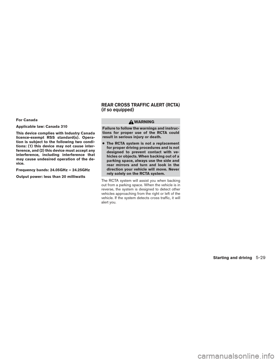 NISSAN ALTIMA 2016 L33 / 5.G Owners Manual For Canada
Applicable law: Canada 310
This device complies with Industry Canada
licence-exempt RSS standard(s) . Opera-
tion is subject to the following two condi-
tions: (1) this device may not cause NISSAN ALTIMA 2016 L33 / 5.G Owners Manual For Canada
Applicable law: Canada 310
This device complies with Industry Canada
licence-exempt RSS standard(s) . Opera-
tion is subject to the following two condi-
tions: (1) this device may not cause