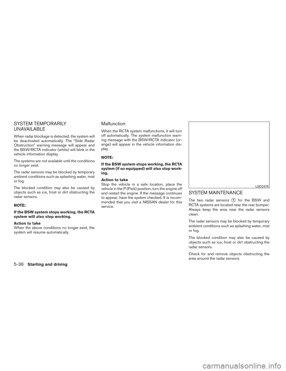 NISSAN ALTIMA 2016 L33 / 5.G Owners Manual SYSTEM TEMPORARILY
UNAVAILABLE
When radar blockage is detected, the system will
be deactivated automatically. The “Side Radar
Obstruction” warning message will appear and
the BSW/RCTA indicator (w NISSAN ALTIMA 2016 L33 / 5.G Owners Manual SYSTEM TEMPORARILY
UNAVAILABLE
When radar blockage is detected, the system will
be deactivated automatically. The “Side Radar
Obstruction” warning message will appear and
the BSW/RCTA indicator (w